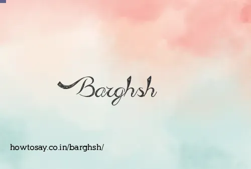 Barghsh