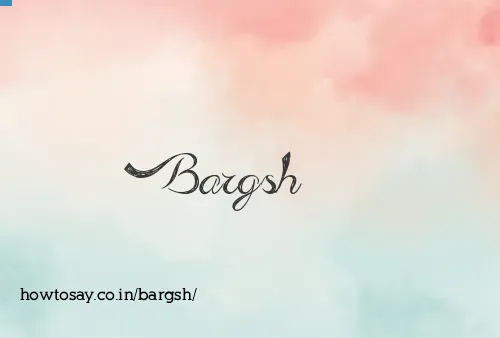 Bargsh