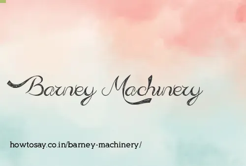 Barney Machinery