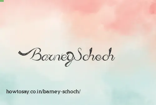 Barney Schoch
