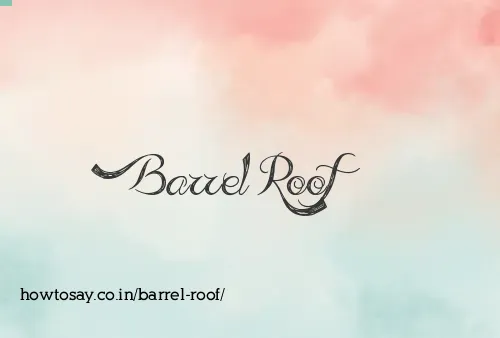 Barrel Roof
