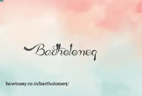 Bartholomeq