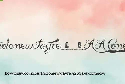Bartholomew Fayre: A Comedy