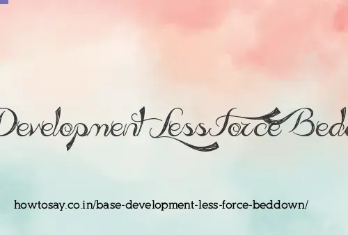 Base Development Less Force Beddown