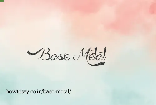 Base Metal