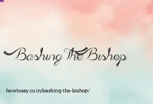 Bashing The Bishop