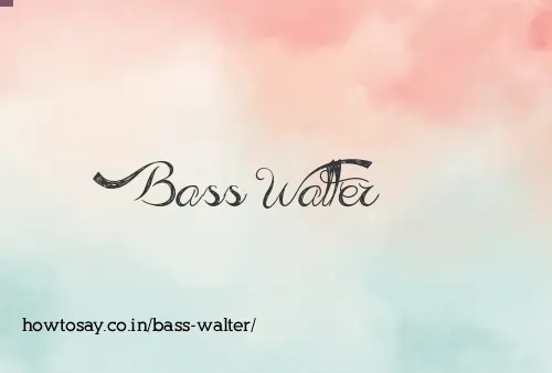 Bass Walter