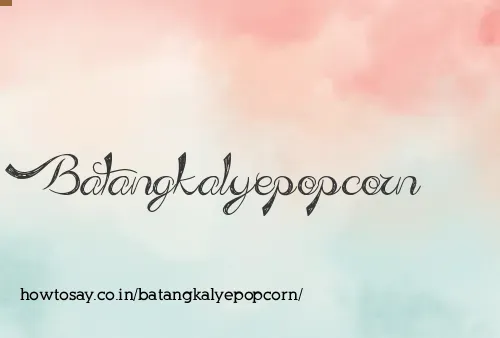 Batangkalyepopcorn