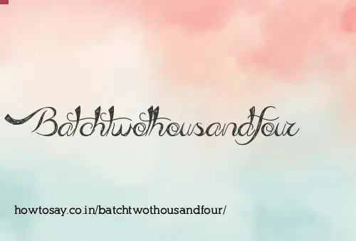 Batchtwothousandfour