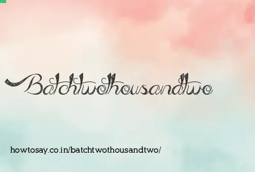 Batchtwothousandtwo