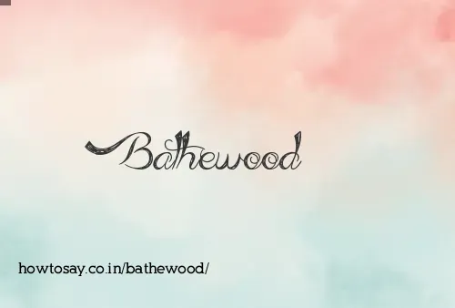 Bathewood