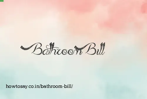 Bathroom Bill