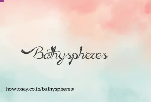 Bathyspheres
