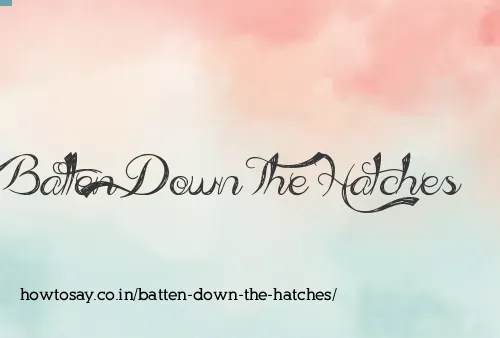 Batten Down The Hatches