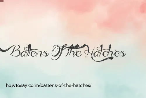 Battens Of The Hatches