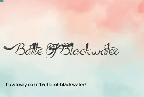 Battle Of Blackwater