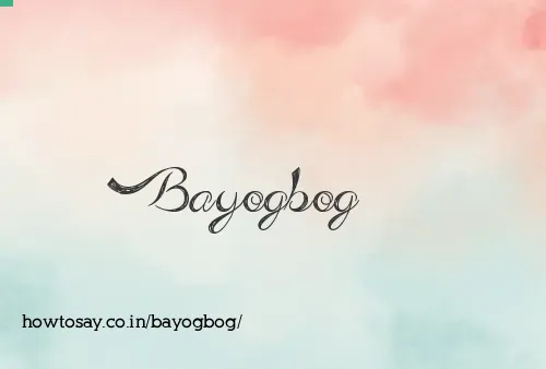 Bayogbog