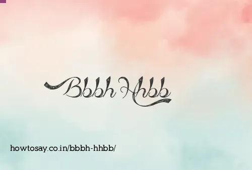 Bbbh Hhbb
