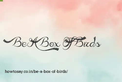 Be A Box Of Birds