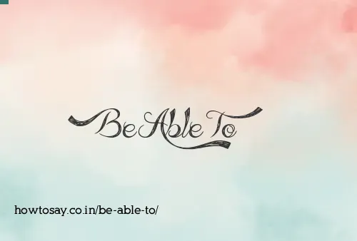 Be Able To