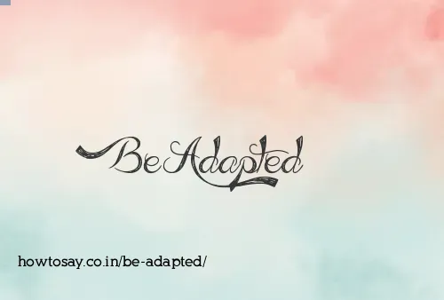 Be Adapted