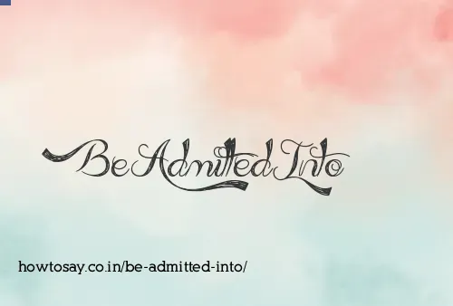 Be Admitted Into