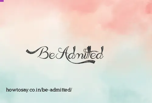 Be Admitted