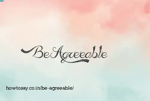 Be Agreeable