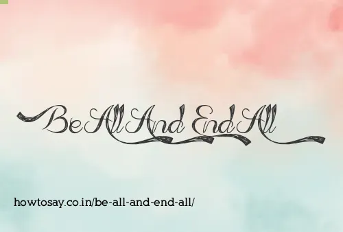 Be All And End All