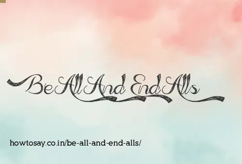 Be All And End Alls