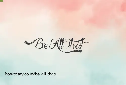 Be All That