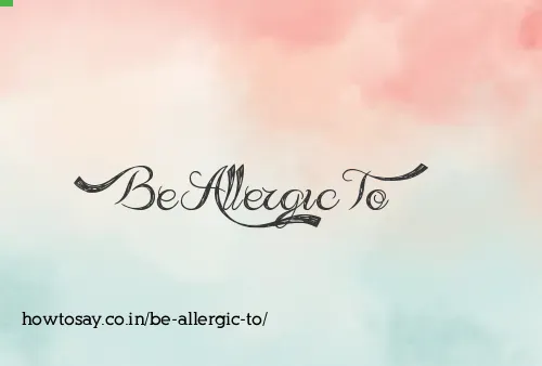 Be Allergic To