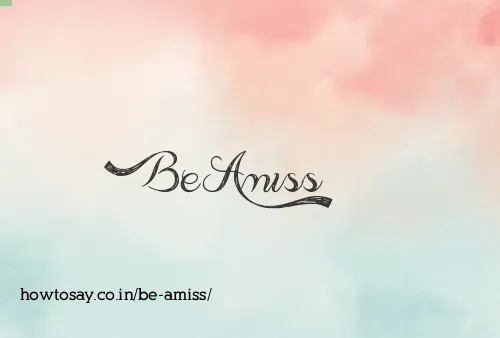 Be Amiss