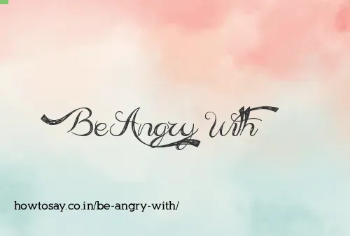 Be Angry With