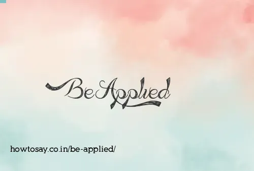 Be Applied