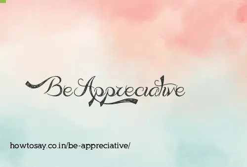 Be Appreciative