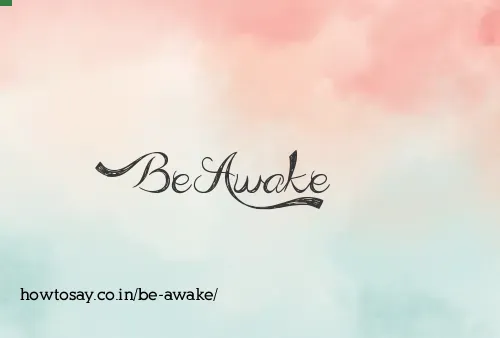 Be Awake