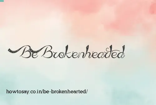 Be Brokenhearted