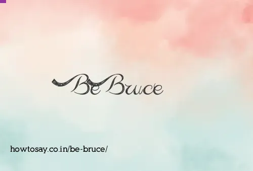 Be Bruce