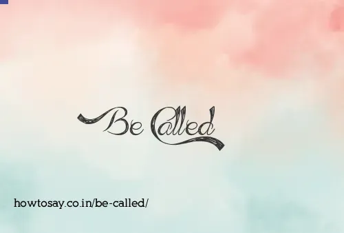 Be Called