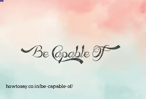 Be Capable Of