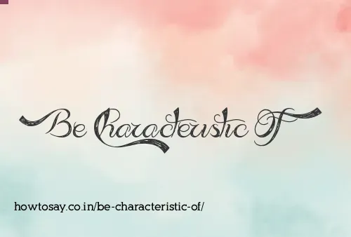 Be Characteristic Of