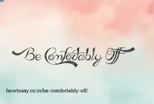 Be Comfortably Off