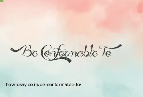 Be Conformable To