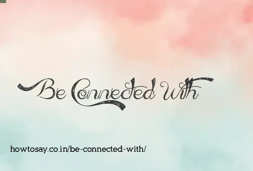 Be Connected With