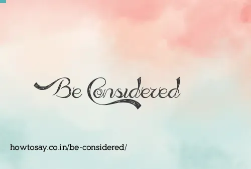 Be Considered