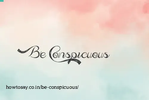 Be Conspicuous