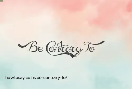 Be Contrary To