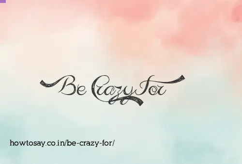 Be Crazy For