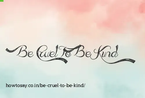 Be Cruel To Be Kind